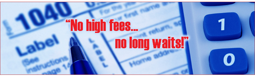 "No high fees...no long waits!"